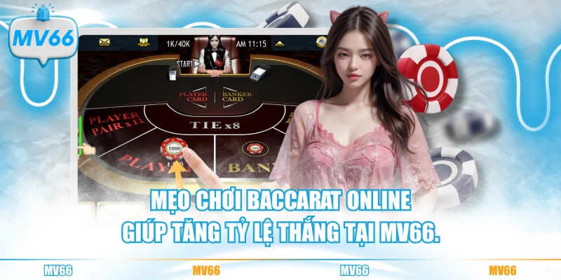 Mẹo chơi Baccarat online giúp tăng tỷ lệ thắng tại MV66.