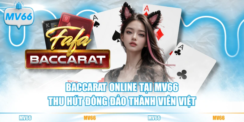 Baccarat online tại MV66 thu hút đông đảo thành viên Việt