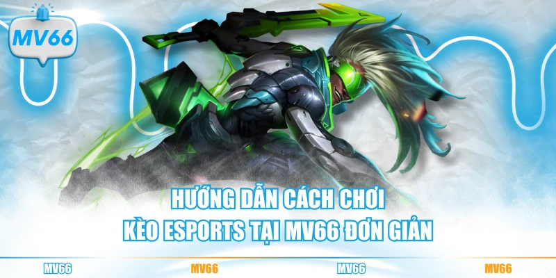 Cách chơi kèo Esports tại MV66 đơn giản