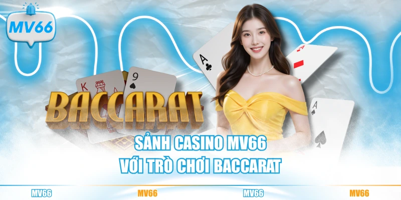 Sảnh Casino MV66 với trò chơi Baccarat