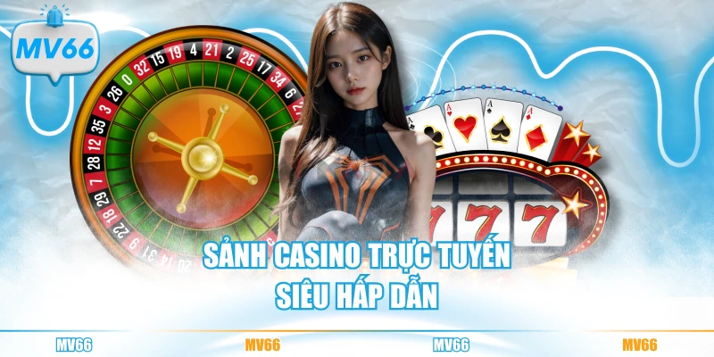Sảnh casino trực tuyến thú vị hấp dẫn