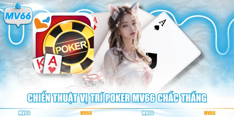 Chiến thuật vị trí Poker MV66 chắc thắng
