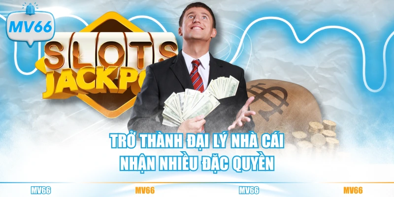 Trở thành đại lý nhà cái nhận nhiều đặc quyền