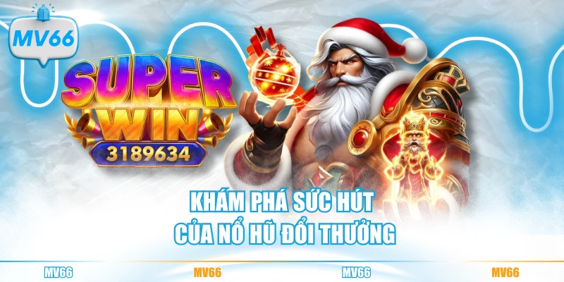 Khám phá sức hút của nổ hũ đổi thưởng