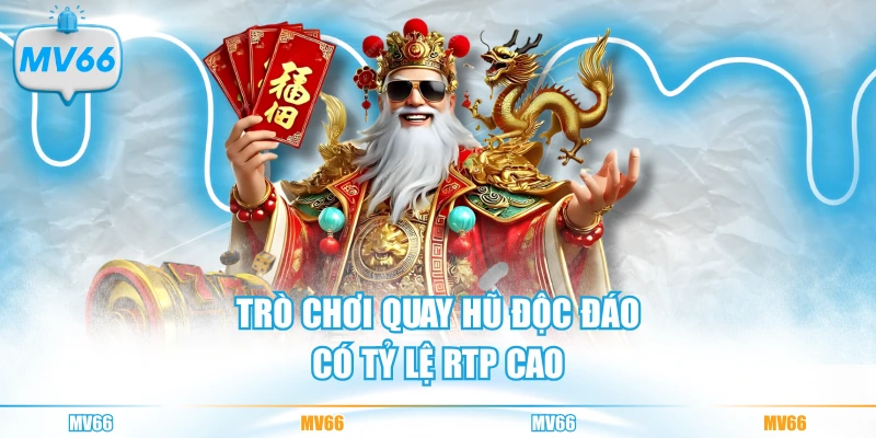 Trò chơi quay hũ độc đáo có tỷ lệ RTP cao