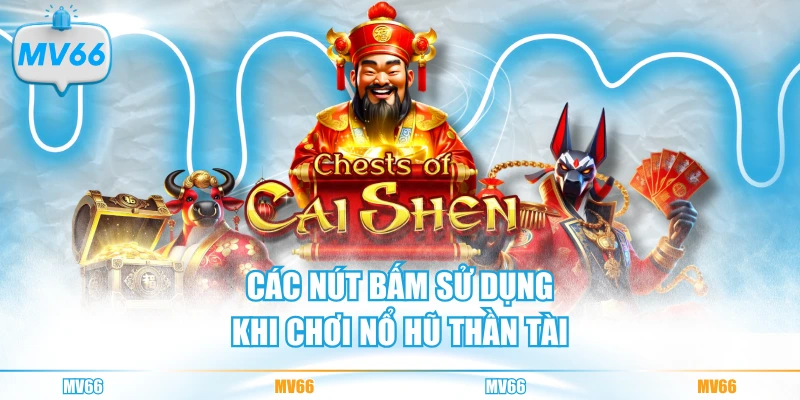 Các nút bấm sử dụng khi chơi nổ hũ Thần Tài
