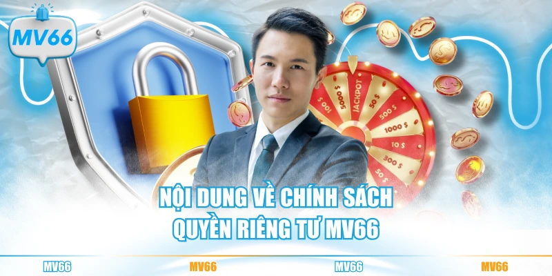Nội dung về chính sách quyền riêng tư MV66
