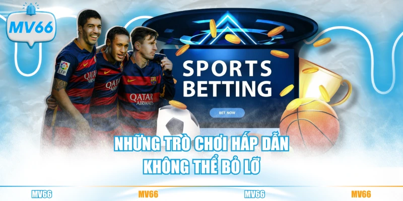 Những trò chơi hấp dẫn không nên bỏ lỡ