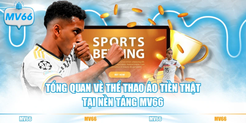 Tổng quan về thể thao ảo tiền thật tại nền tảng MV66