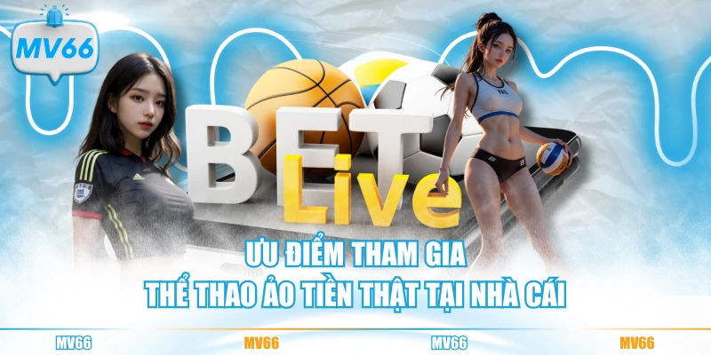Ưu điểm tham gia thể thao ảo tiền thật tại nhà cái