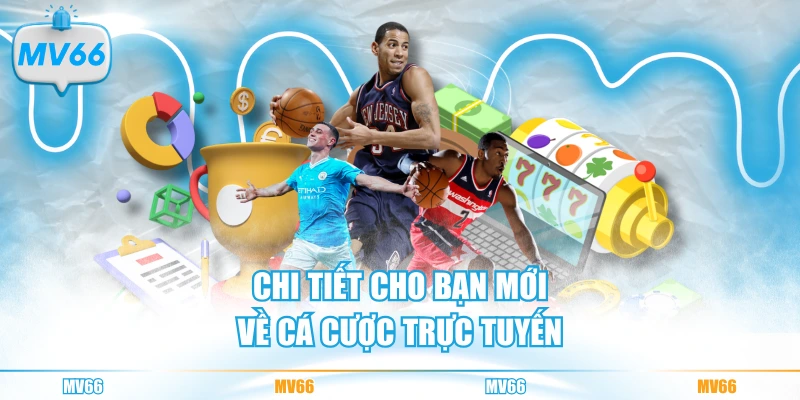 Chi tiết cho bạn mới về cá cược trực tuyến